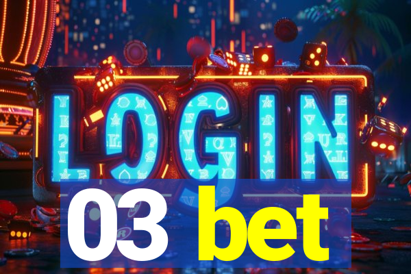 03 bet